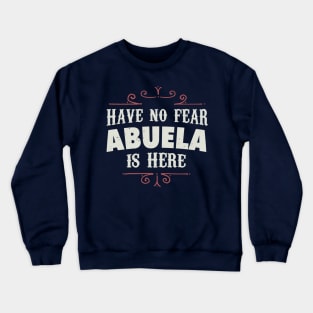 Have no fear Abuela is here Crewneck Sweatshirt